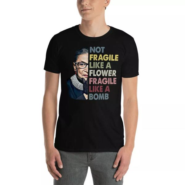 

not fragile like a flower fragile like a bomb but a bomb ruth ginsburg shirt, White;black