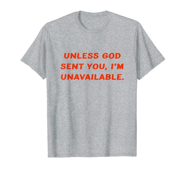 

unless god sent you i'm unavailable t-shirt, White;black