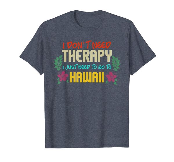 

i don't need therapy i just need to go to hawaii t-shirt, White;black