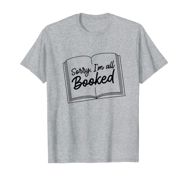 

sorry im all booked shirt for book lovers, White;black