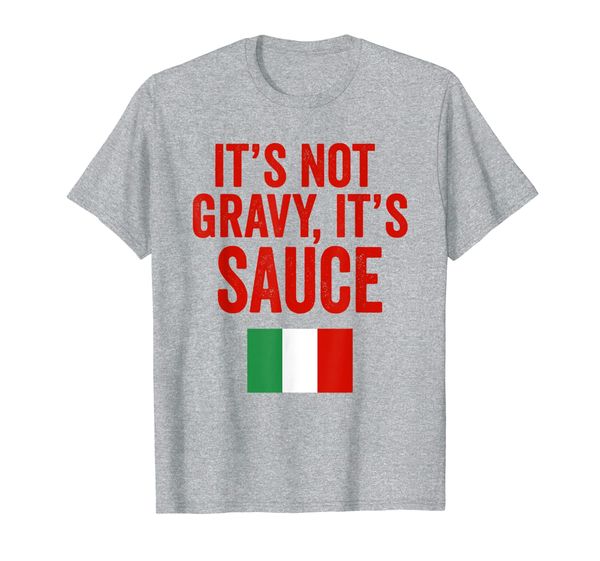 

Its Sauce Not Gravy Funny Gag Gift New York Italian American T-Shirt, Mainly pictures