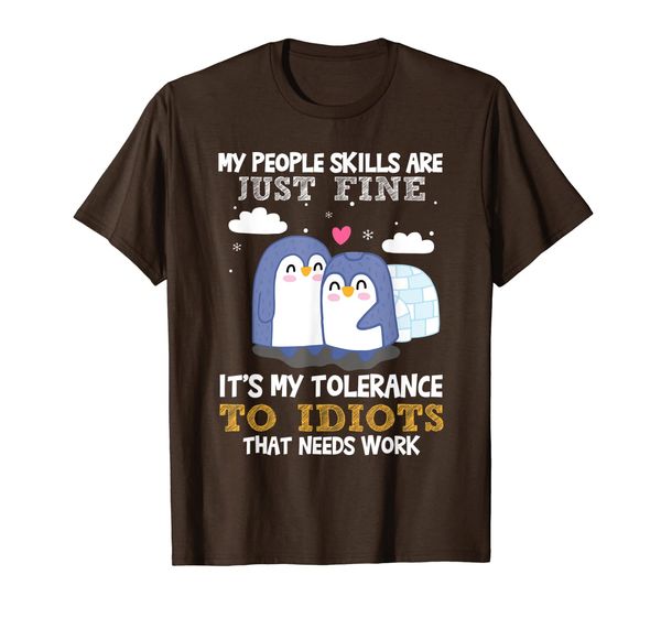 

My People Skills Are Fine It' My Tolerance To Idiot Penguin T-Shirt, Mainly pictures