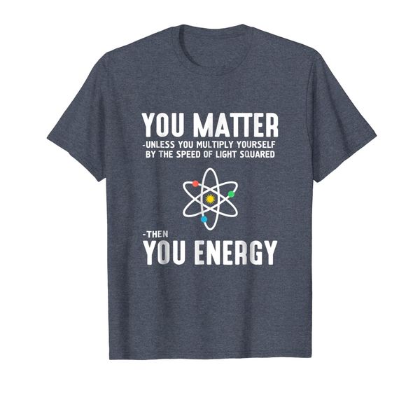 

Neil deGrasse Tyson You Matter Then You Energy T-Shirt, Mainly pictures