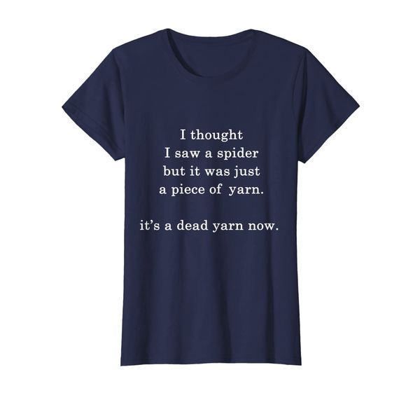 

I Thought I Saw A Spider But It Was Yarn Funny sarcasm shirt, Mainly pictures