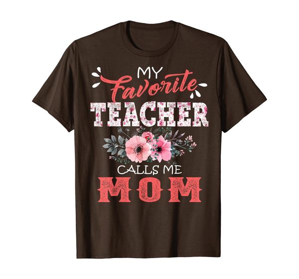 

My Favorite Teacher Calls Me Mom Floral Funny Mother Gift T-Shirt, Mainly pictures