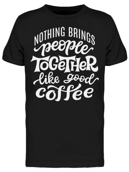 

brings people together coffee tee men's -image by shutterstock, White;black