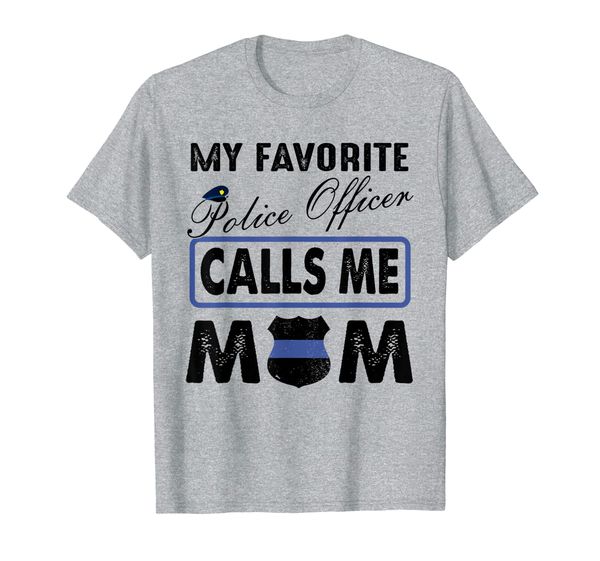 

My Favorite Police Officer Calls Me Mom Women Cute Gift Idea T-Shirt, Mainly pictures