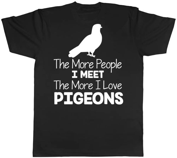 

The More People I Meet the More I Love Pigeons Mens Womens T-Shirt, White;black