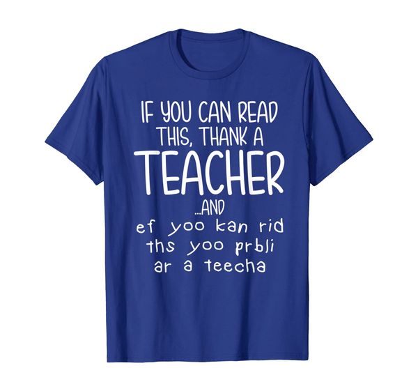 

If You Can Read This You Probably Are A Teacher Funny Shirt, Mainly pictures