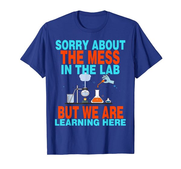 

Sorry about the mess in the lab tshirt Gifts for science tea, Mainly pictures