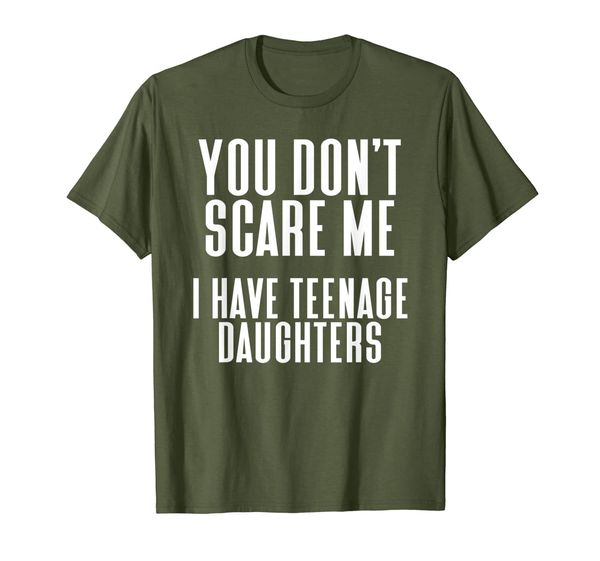 

you don't scare me i have teenage daughters t-shirt gift, White;black