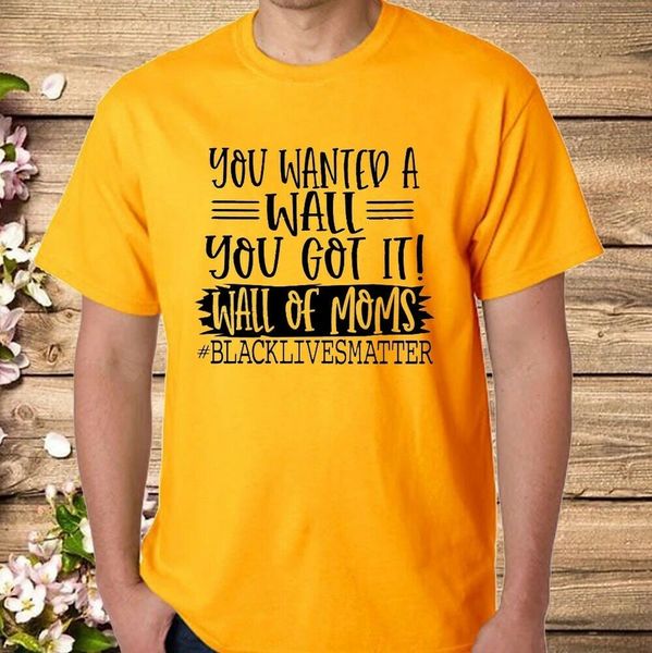 

wall of moms you wanted a wall you got it shirt t-shirt, White;black