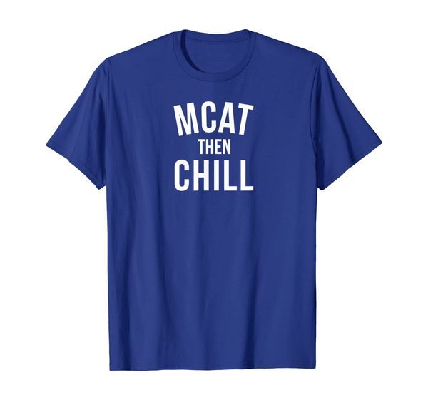

mcat then chill premed premedical school medicine shirt, White;black