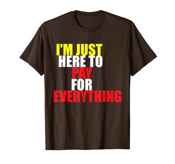 

i'm just here to pay for everything - funny saying t-shirt, White;black
