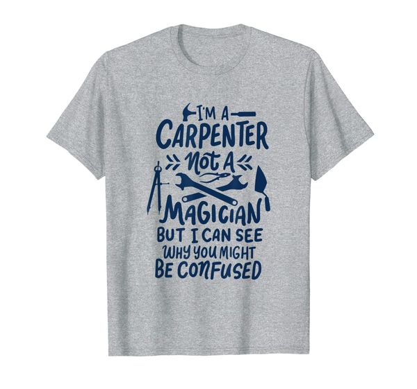 

funny carpenter gift - i'm a carpenter not a magician t-shirt, White;black