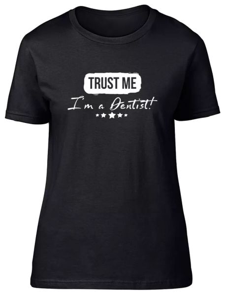 

trust me i'm a dentist fitted womens ladies t shirt, White;black