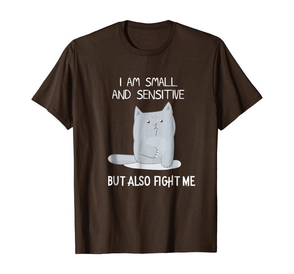 

i am small sensitive also fight me shirt cat lover, White;black