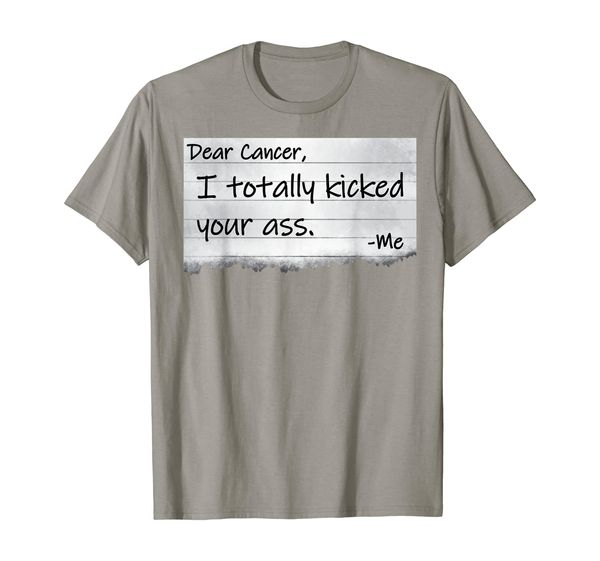 

Dear Cancer I Totally Kicked Your Ass Funny Survivor T-Shirt, Mainly pictures