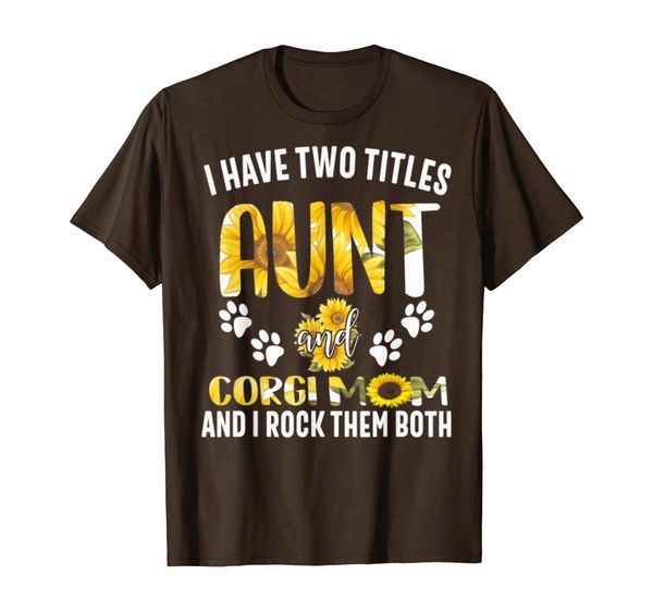 

i have two titles aunt and corgi mom tshirt, White;black