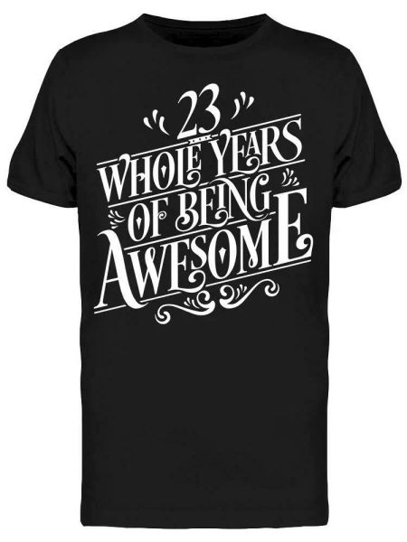 

23 whole years of being awesome tee men's -image by shutterstock, White;black