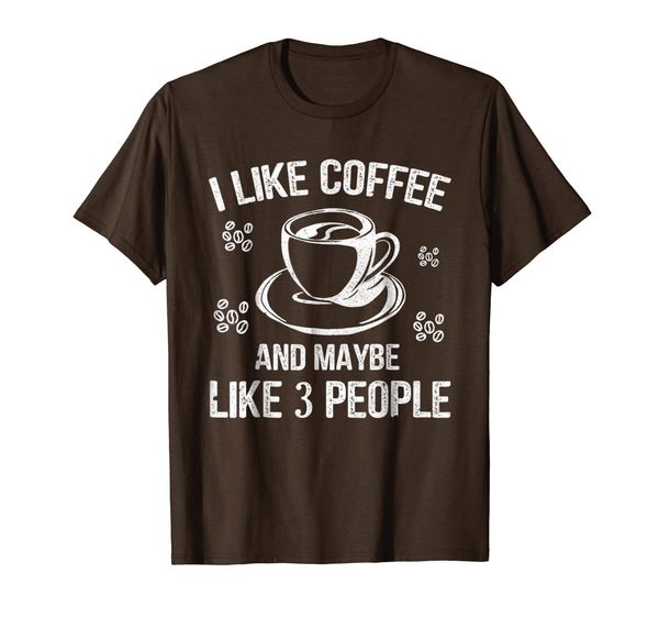 

i like coffee and maybe 3 people t-shirt great gift idea tee, White;black