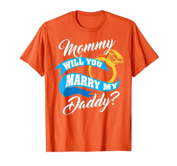 

Mommy Will You Marry My Daddy | Cute Marriage Funny Gift T-Shirt, Mainly pictures