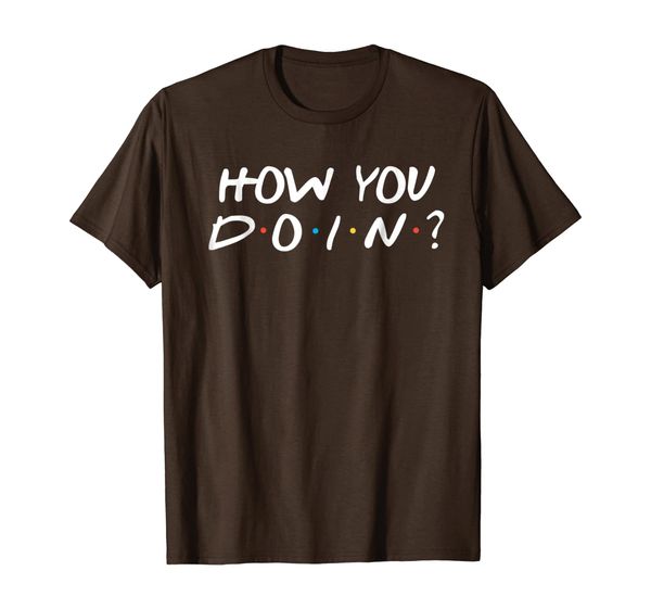 

how you doin' t-shirt funny novelty shirt, White;black