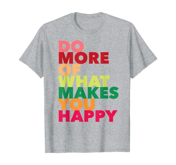 

do more of what makes you happy, quotes t-shirt, White;black