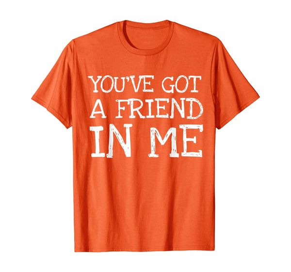 

You've Got A Friend In Me T-Shirt Loyal Companion Buddy Pal, Mainly pictures