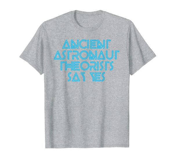 

Ancient Astronaut Theorists Say Yes T-Shirt Funny Alien, Mainly pictures