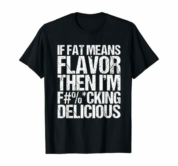 

if fat means flavor then i'm f*cking delicious t-shirt, White;black