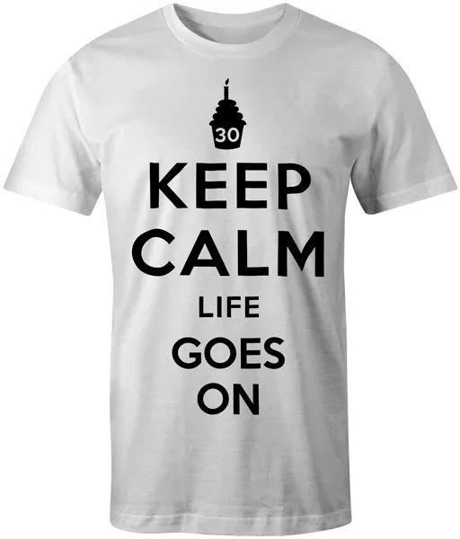 

keep calm life goes on custom printed personalised birthday gift tee t-shirt top, White;black