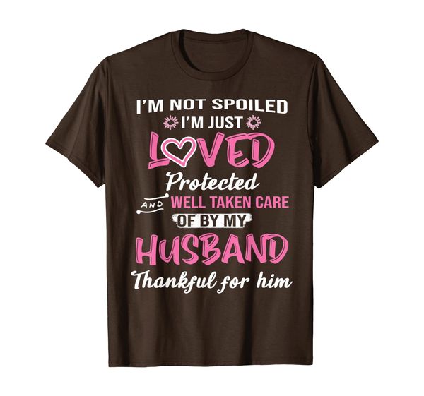 

I'm not spoiled I'm just loved protected and well taken care T-Shirt, Mainly pictures