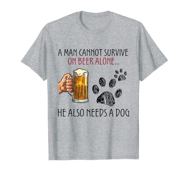 

A Man Cannot Survive On Beer Alone He Also Needs A Dog T-Shirt, Mainly pictures