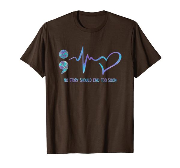 

CHOOSE LIFE SEMICOLON - No Story End Too Soon Shirt, Mainly pictures