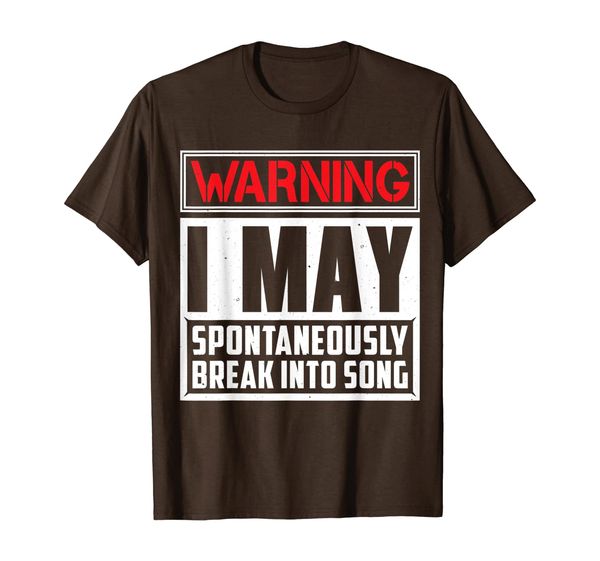 

Warning I May Break Into Song Singing T-Shirt, Mainly pictures