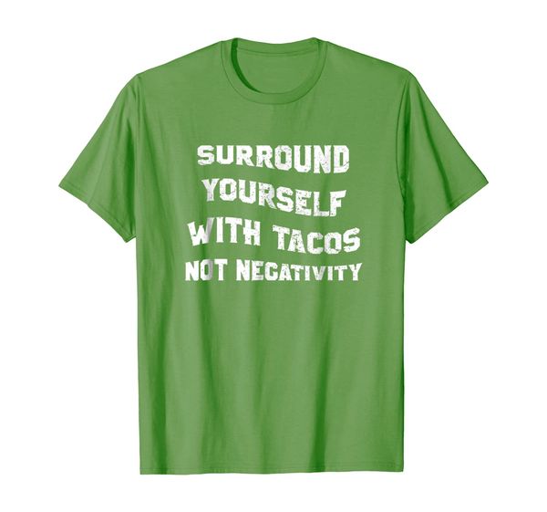 

surround yourself with tacos not negativity t-shirt funny, White;black