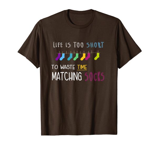 

life is too short to waste time matching socks t-shirt, White;black