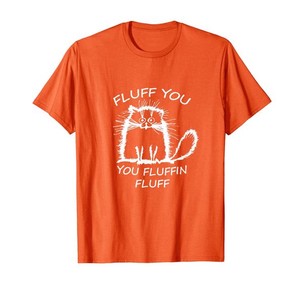 

Fluffy Cat Fluff you, you Fluffin Fluff T-Shirt, Mainly pictures