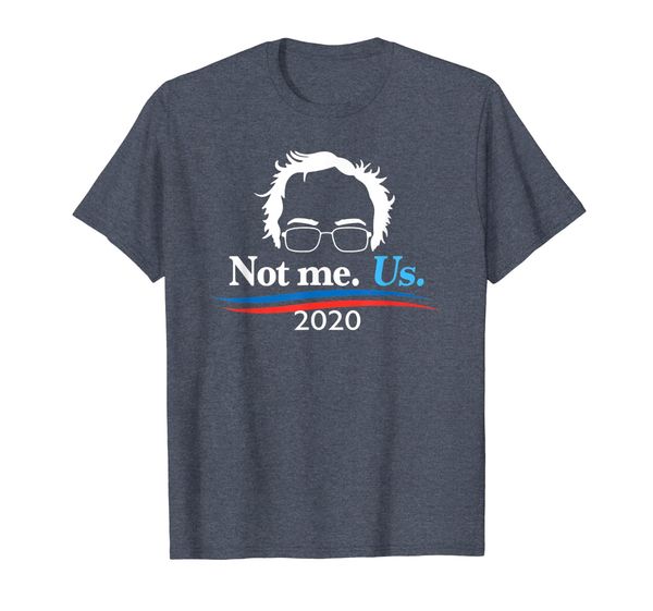 

not me. us. bernie sanders for president 2020 t-shirt, White;black