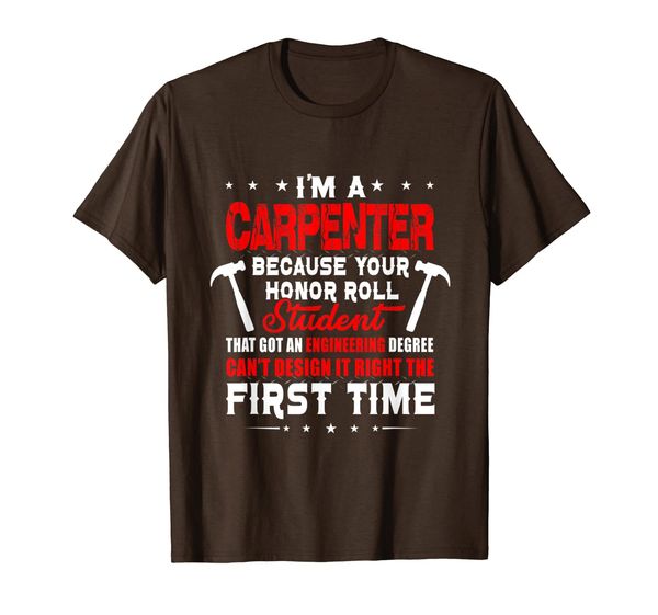 

I'm A Carpenter Because Your Honor Roll Student Shirt T-Shirt, Mainly pictures
