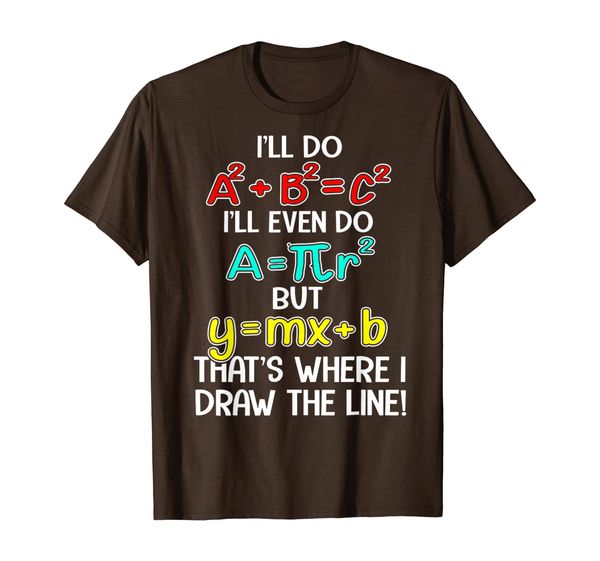 

i'll do a2 b2 = c2 that's where i draw the line funny math t-shirt, White;black