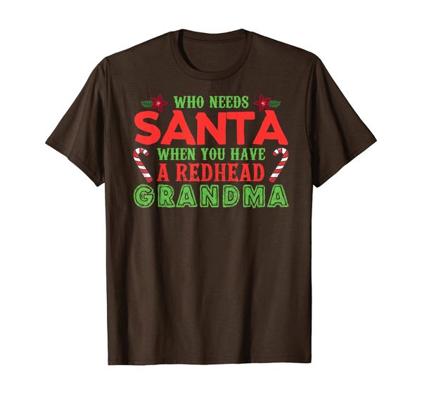 

who needs santa when you have a redhead grandma t-shirt, White;black