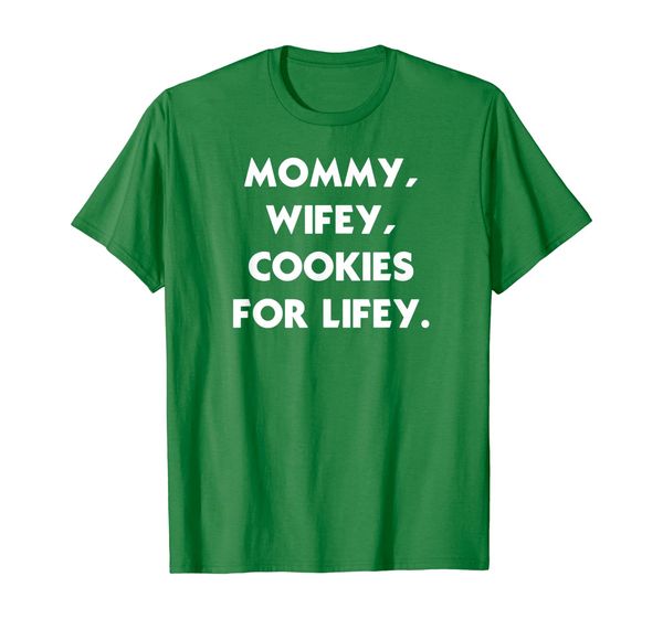 

MOMMY WIFEY COOKIES FOR LIFEY T-Shirt, Mainly pictures