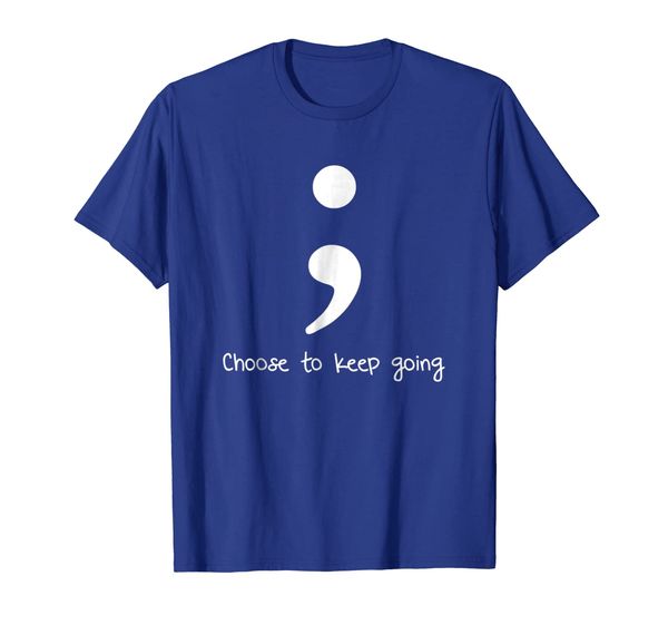 

choose to keep going semicolon t shirt gift for women men, White;black
