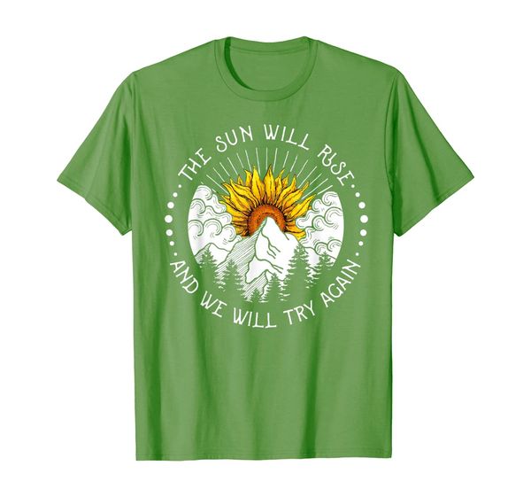 

The Sun Will Rise And We Will Try Again Cool T-Shirt, Mainly pictures