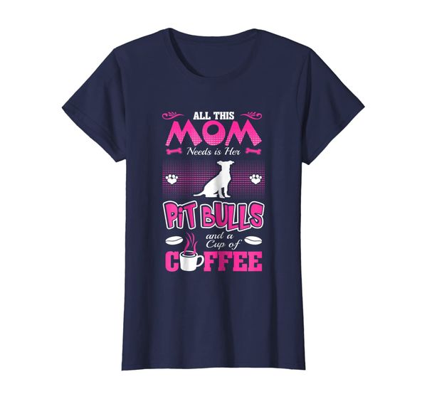 

All This Mom Needs Her Pit Bulls And Cup Of Coffee Tshirt, Mainly pictures