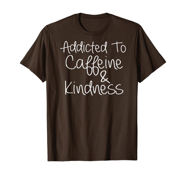 

Addicted to Coffee and Kindness T-shirt Gifts for men women, White;black