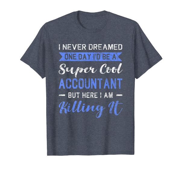

I Never Dreamed One Day I'd Be A Super Cool Accountant Shirt, Mainly pictures