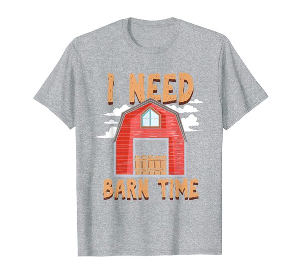 

I Need Barn Time - Funny Farmer T-Shirt, Mainly pictures
